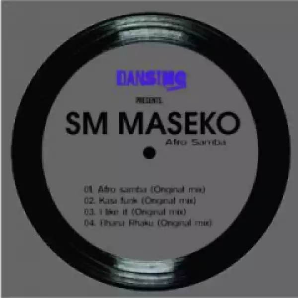 SM Maseko - I Like It (Original Mix) Ft. Sizwe Sigudhla